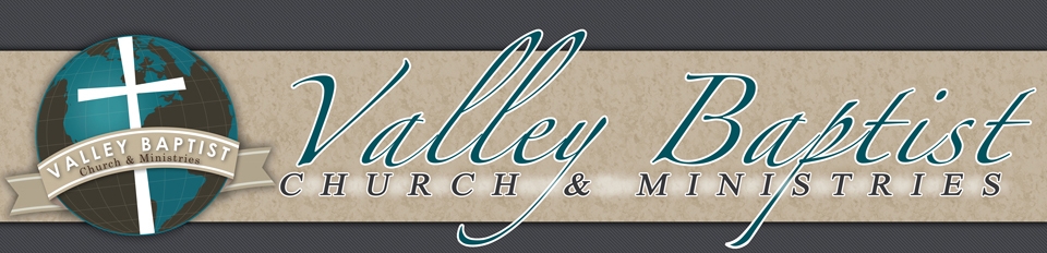 Valley Baptist Church & Ministries