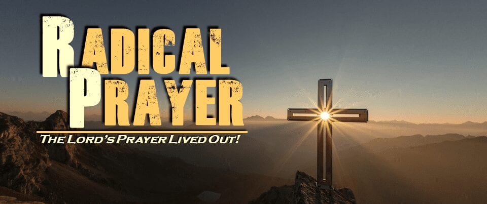 Radical Prayer – Part 1 – A Radical Relationship