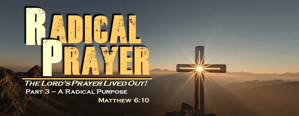 Radical Prayer – Part 3 – A Radical Purpose