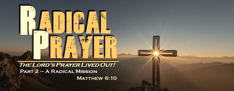 Radical Prayer – Part 2 – A Radical Mission