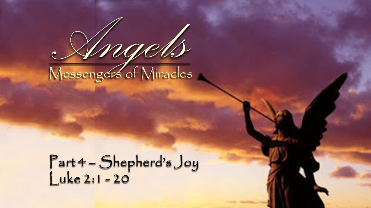 Angels – Messengers of Miracles – Part 4 – The Shepherd’s Joy