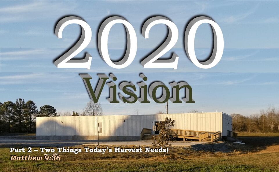 2020 Vision – Part 2 – Two Things the Harvest Needs
