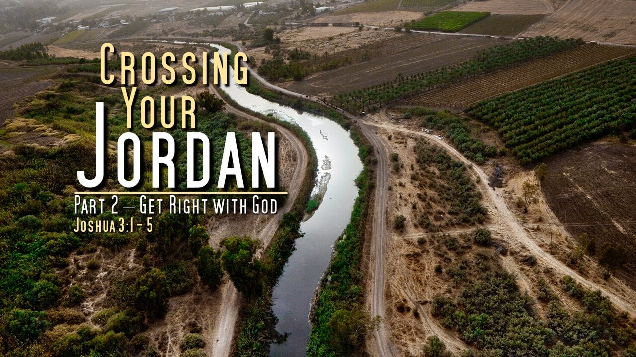 Crossing Your Jordan – Part 2 – Get Right and Get Ready