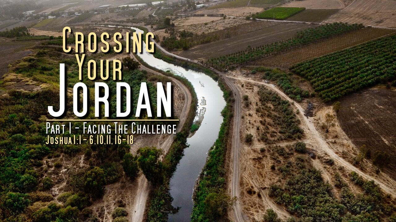 Crossing Your Jordan – Part 1 – Facing the Challenge