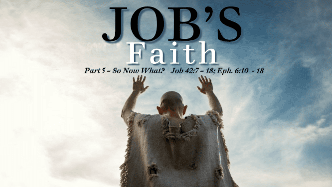 Job’s Faith – Part 5 – So What Now?