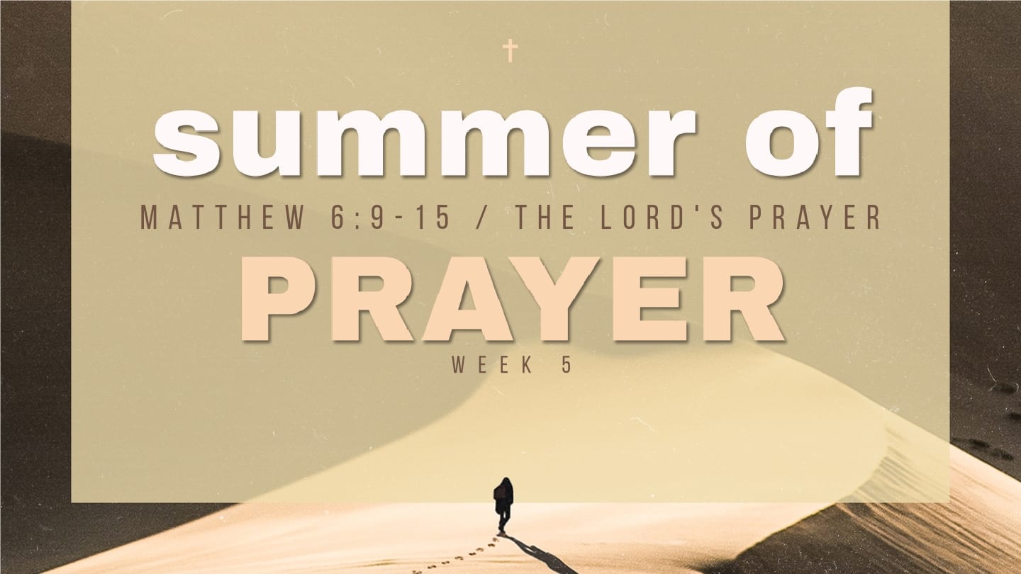 Summer of Prayer – Week 5 – Lord’s Prayer – 8th Street