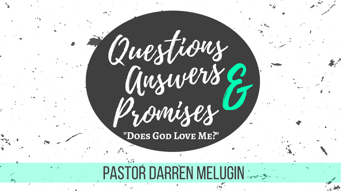 Questions Answers and Promises – Week 1 – Does God Love Me – Fountain