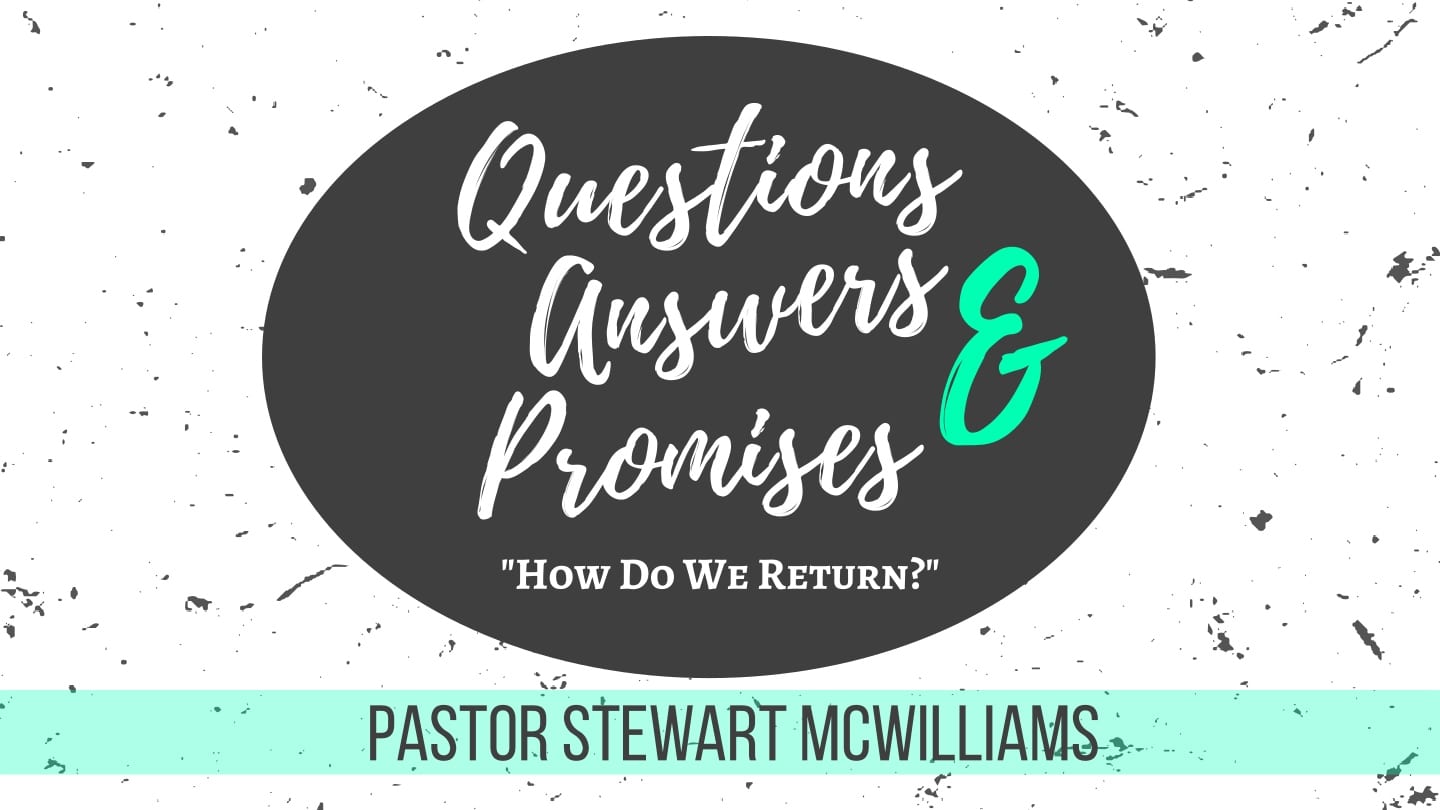 Questions Answers and Promises – Week 4 – How Do We Return – 8th Street