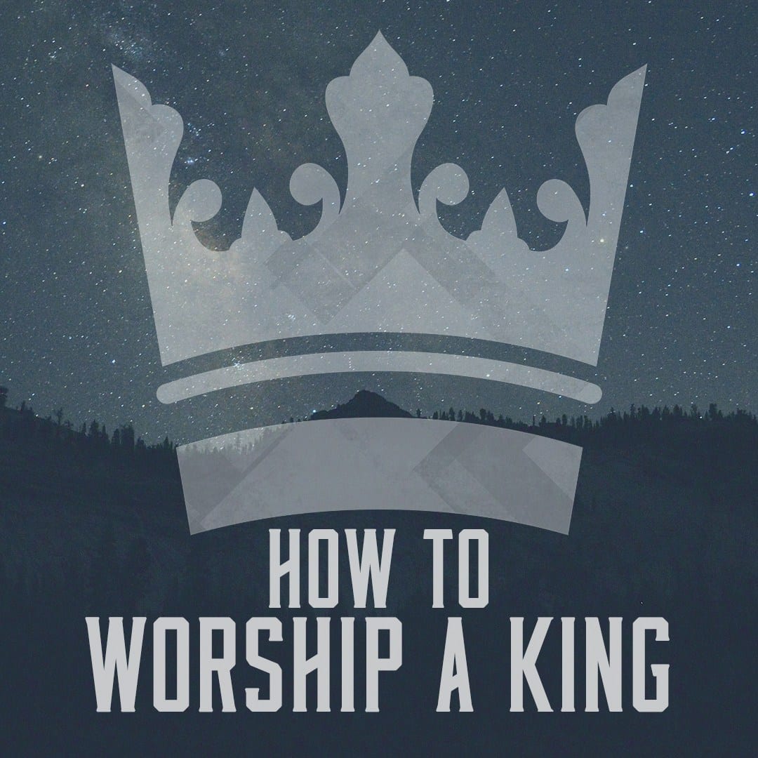 How to Worship a King 2-23-20