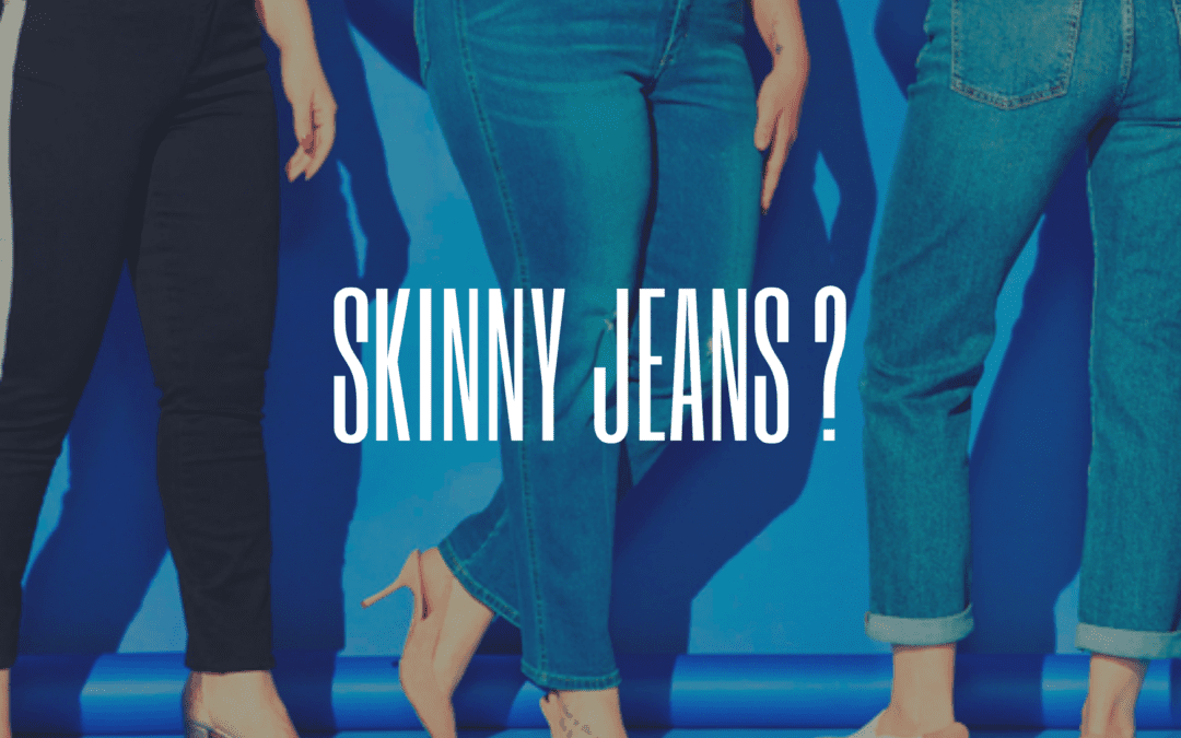 Skinny Jeans?