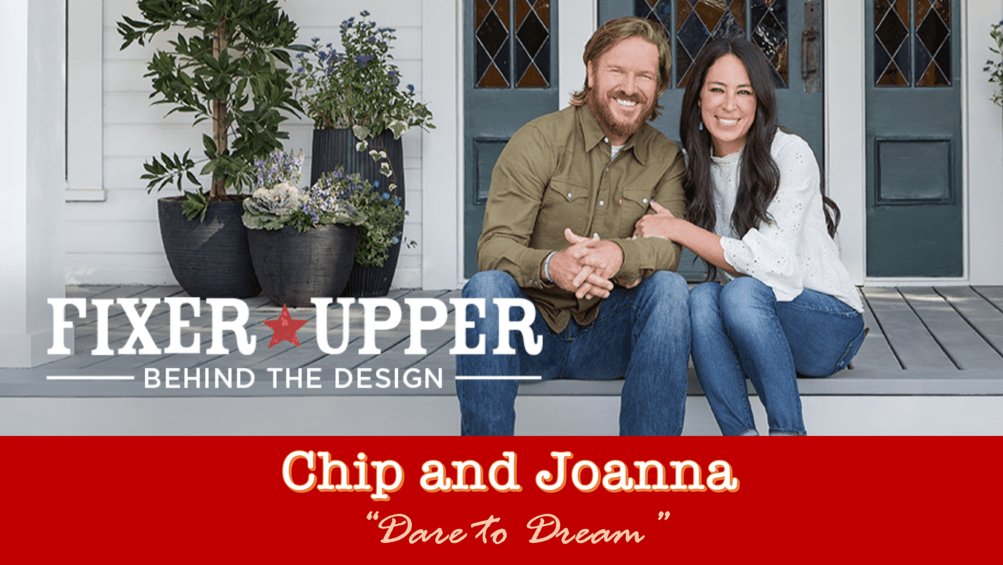 Chip and Joana Gaines: Dare To Dream