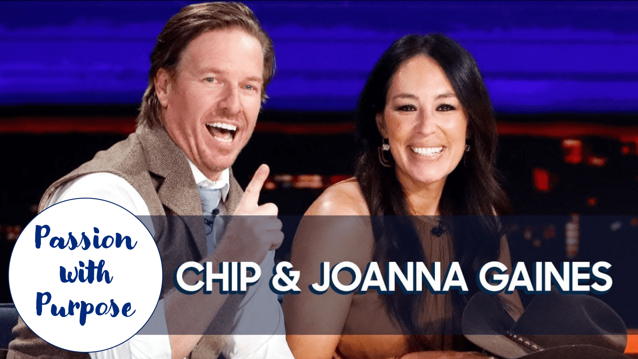 Passion With A Purpose: Chip And Joanna Gaines