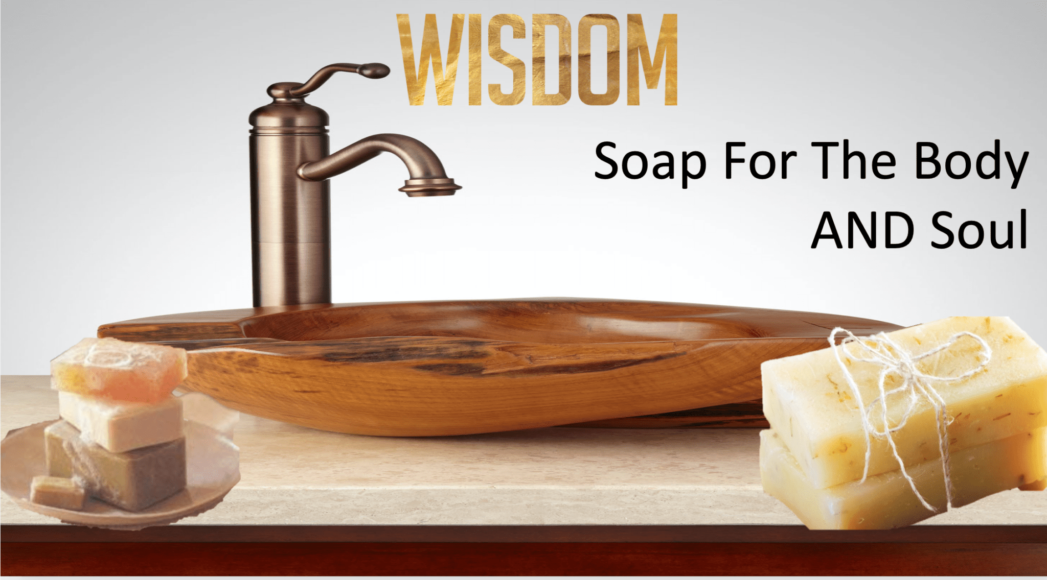 Wisdom: Soap For The Body AND Soul