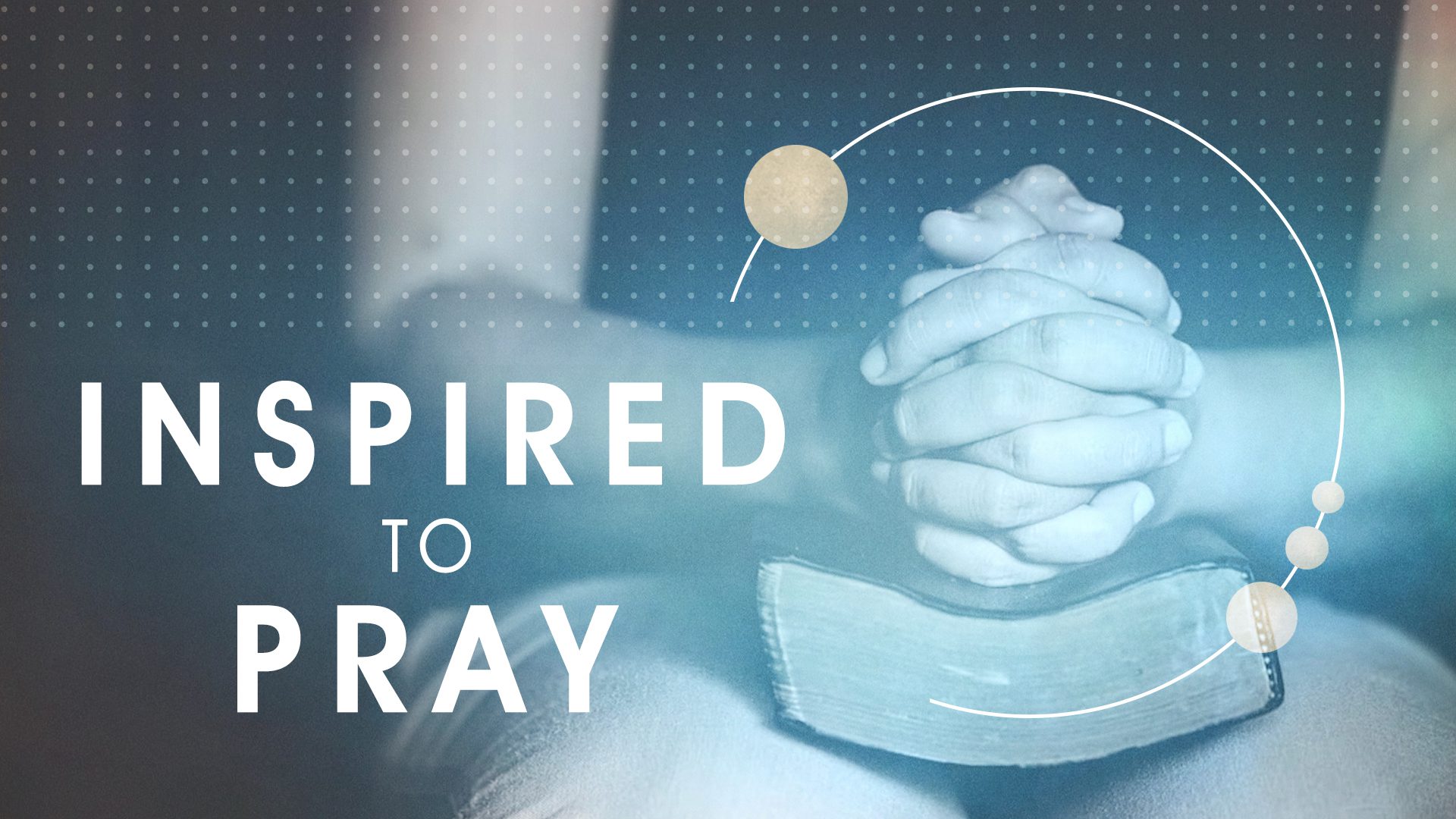 Inspired to Pray: What is the Purpose of Prayer?