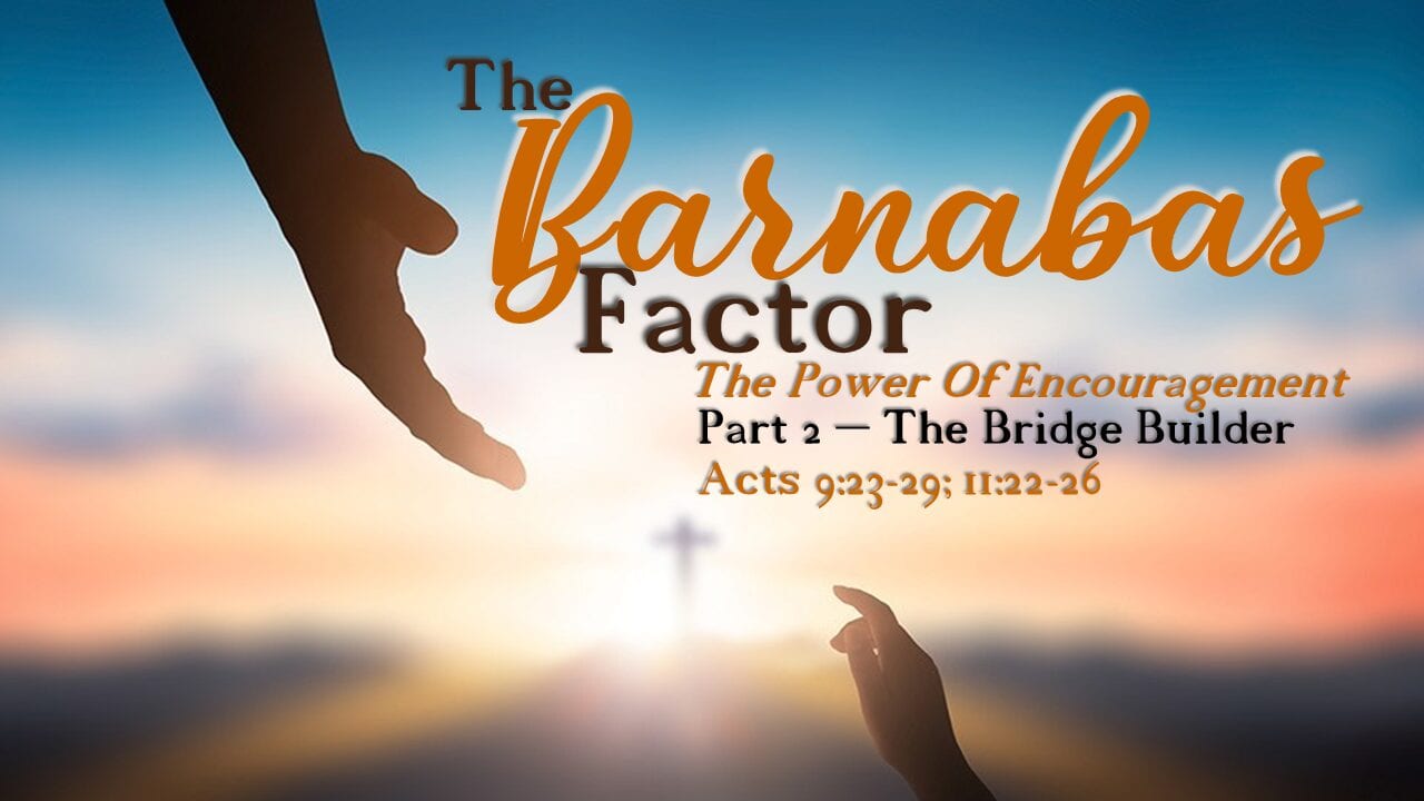 The Barnabas Factor – Part 2 – The Bridge Builder