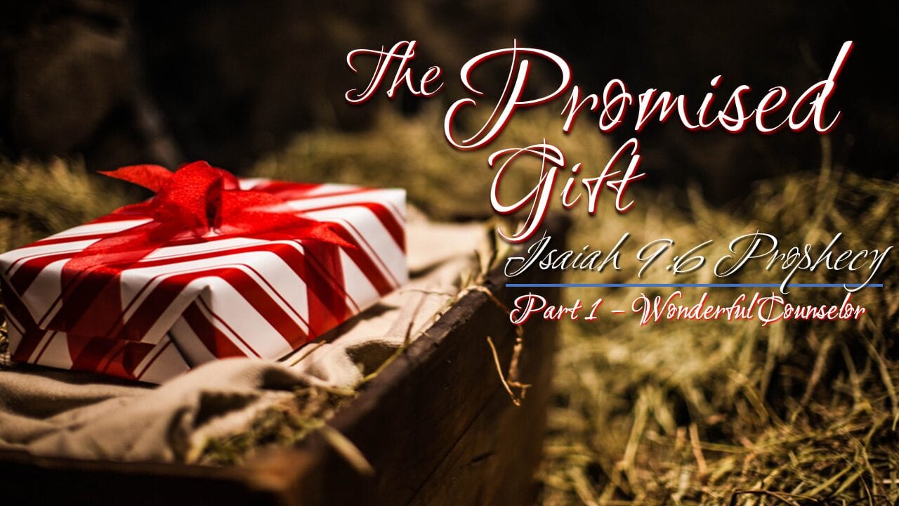 The Promised Gift – part 1 – Wonderful Counselor