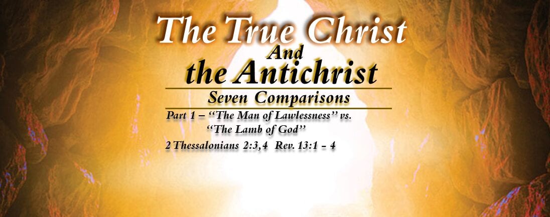 The True Christ and the Antichrist – part 1 – “Man of Lawlessness” and the “Lamb of God”/”Son of God”