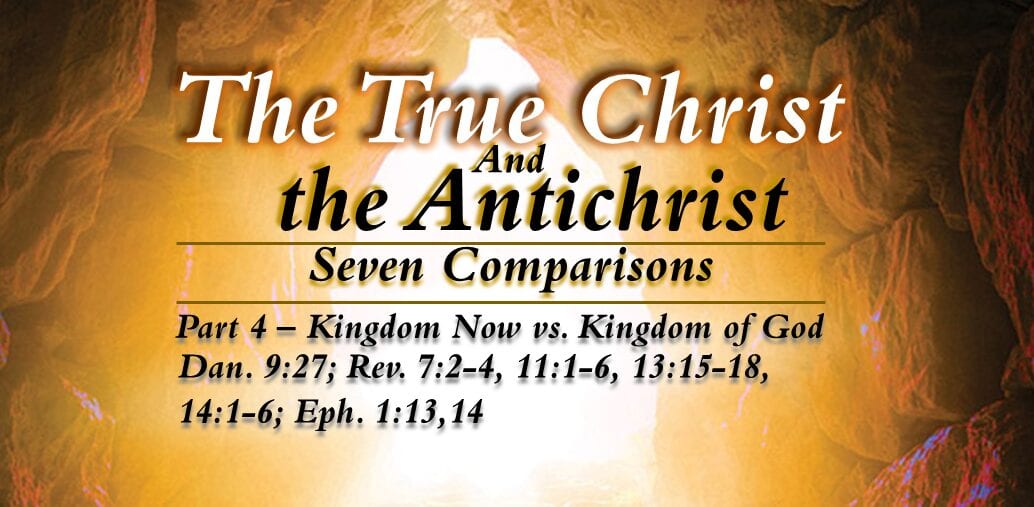 The True Christ and the Antichrist – part 4 – Kingdom Now vs. Kingdom of God