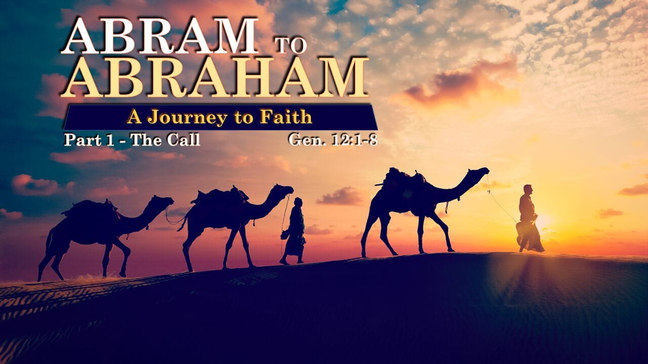 Abram to Abraham – Part 1 – The Call