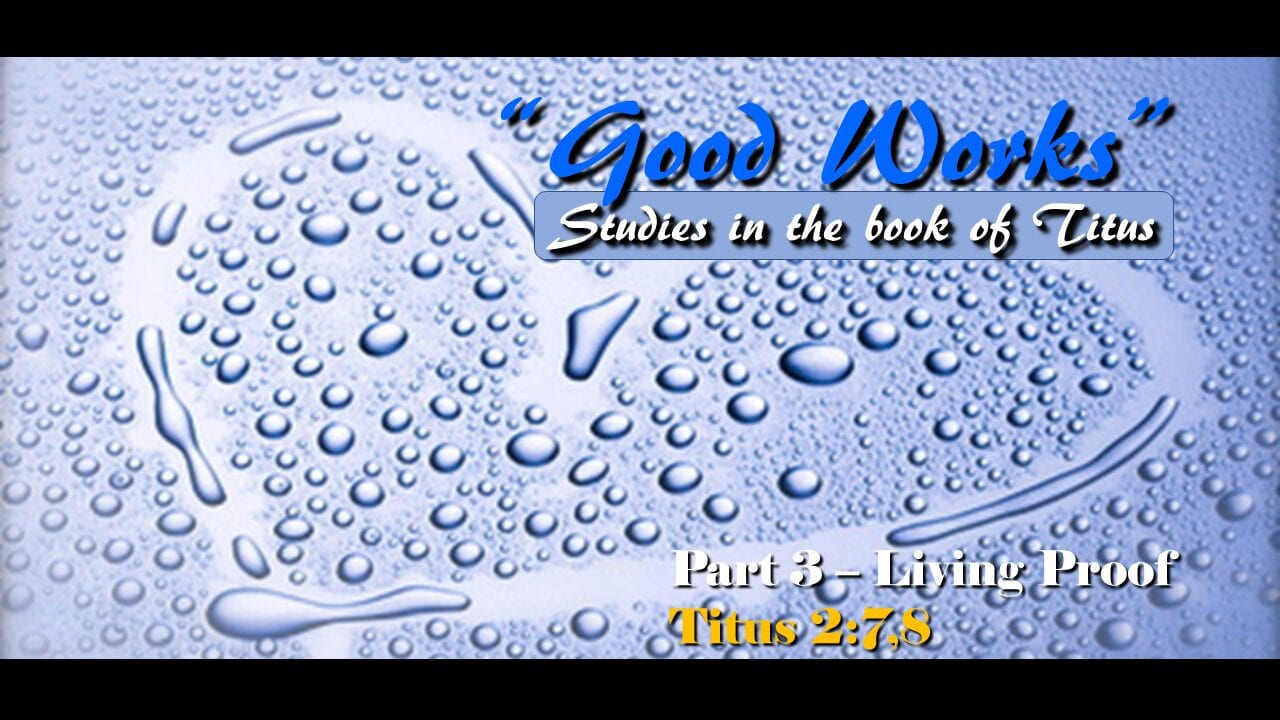 Good Works – part 3 – Living Proof