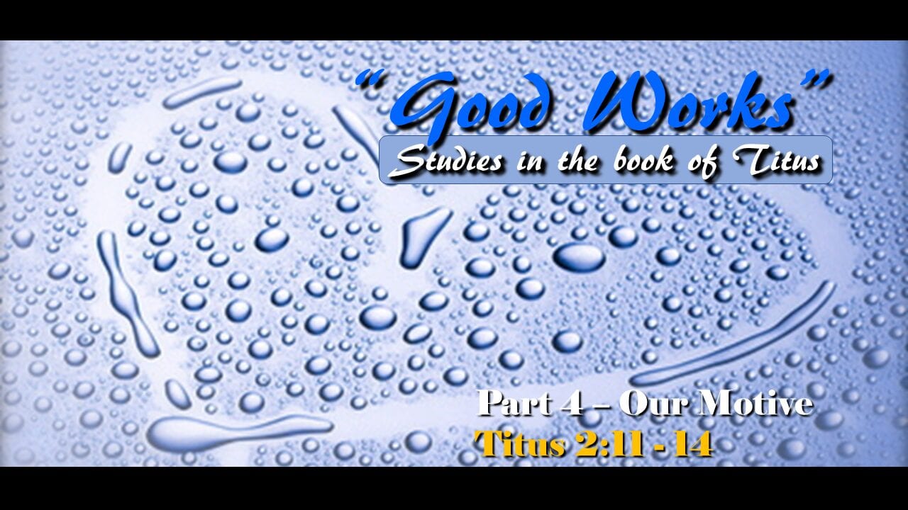 Good Works – part 4 – Our Motive