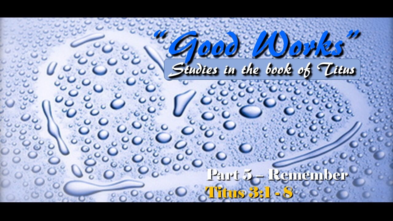 Good Works – part 5 – Remember