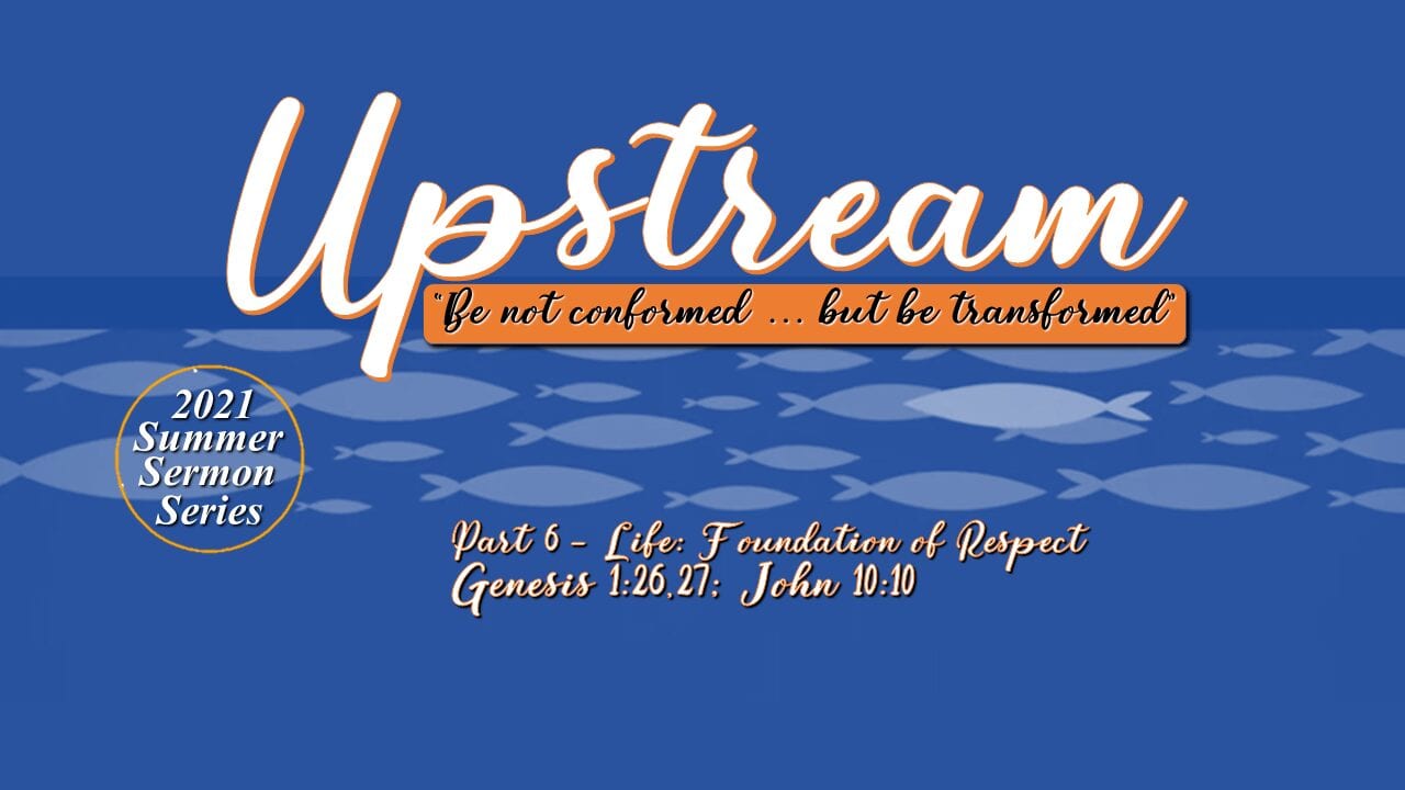 Upstream – part 6 – Life: Foundation of Respect