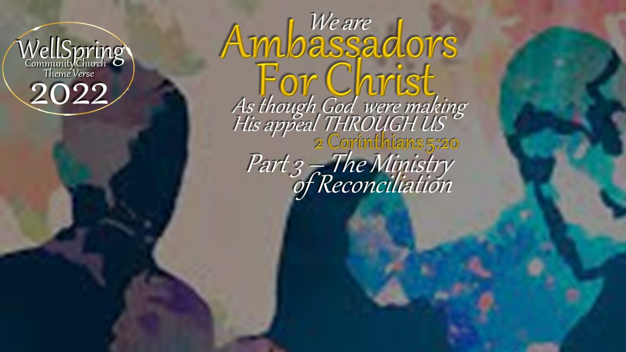 Ambassadors For Christ – part 3 – The Ministry of Reconciliation
