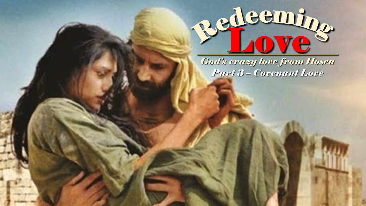 Redeeming Love – part 3 – Covenant Love