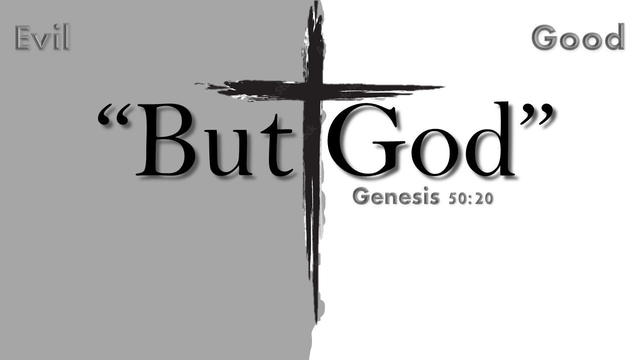 “But God” – Part 1 – Evil vs. Good