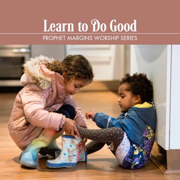 “Learn to Do Good”