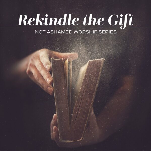 “Rekindle the Gift”