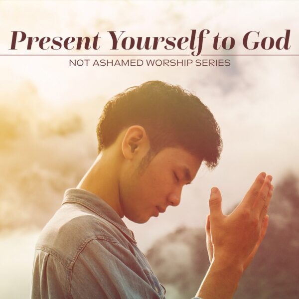 “Present Yourself to God”