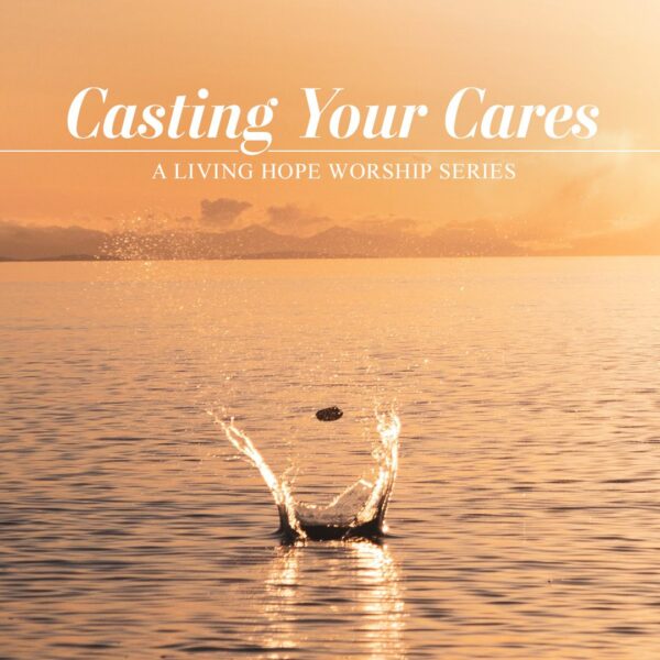 “Casting Your Cares”