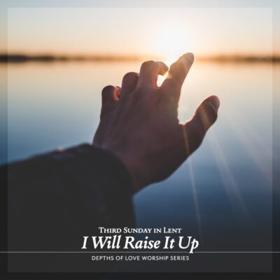 “I Will Raise It Up”
