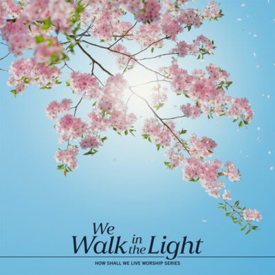 “We Walk in the Light”