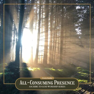 “All Consuming Presence”