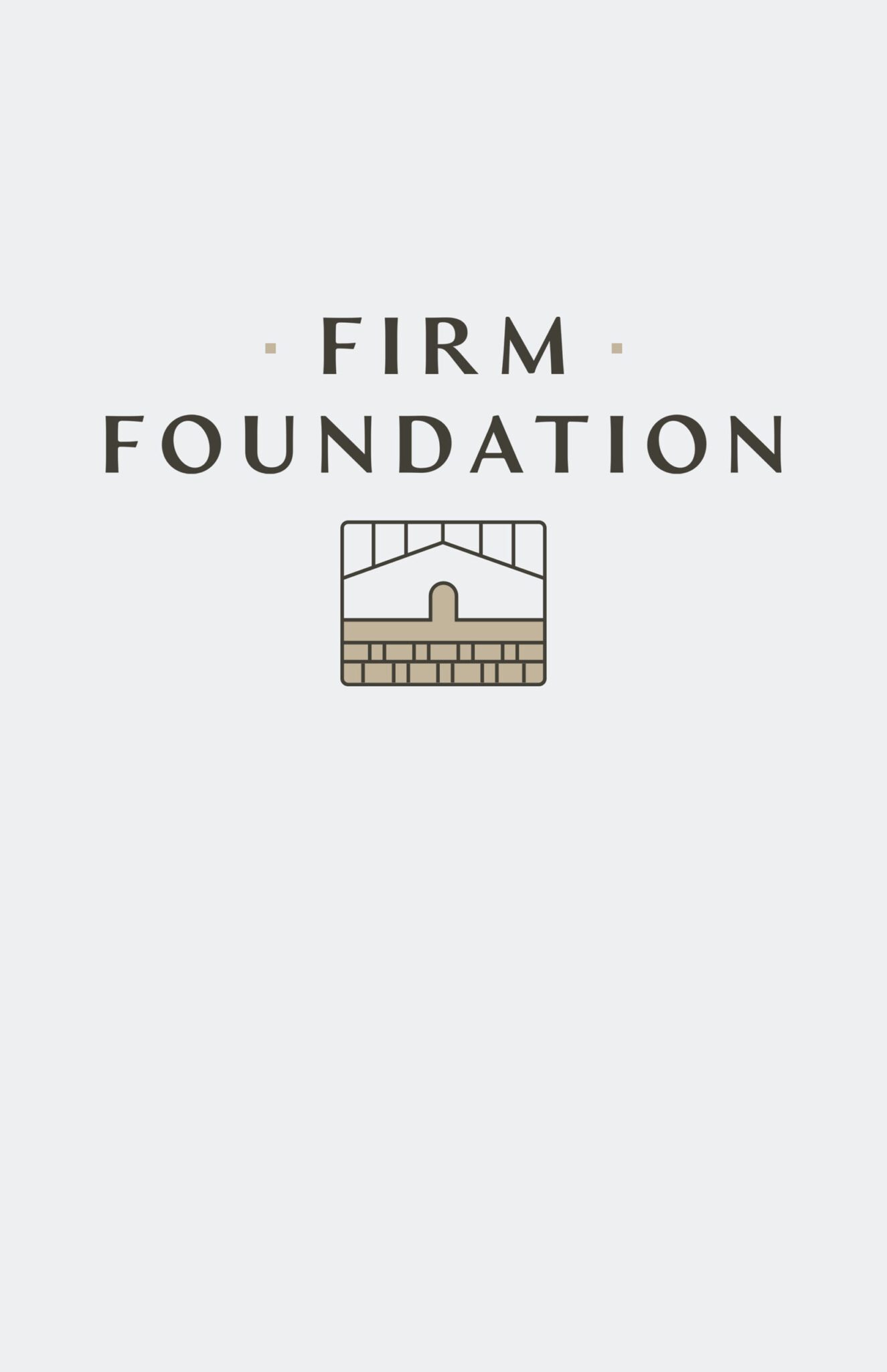 Firm Foundation: The Pursuit of a Lifetime