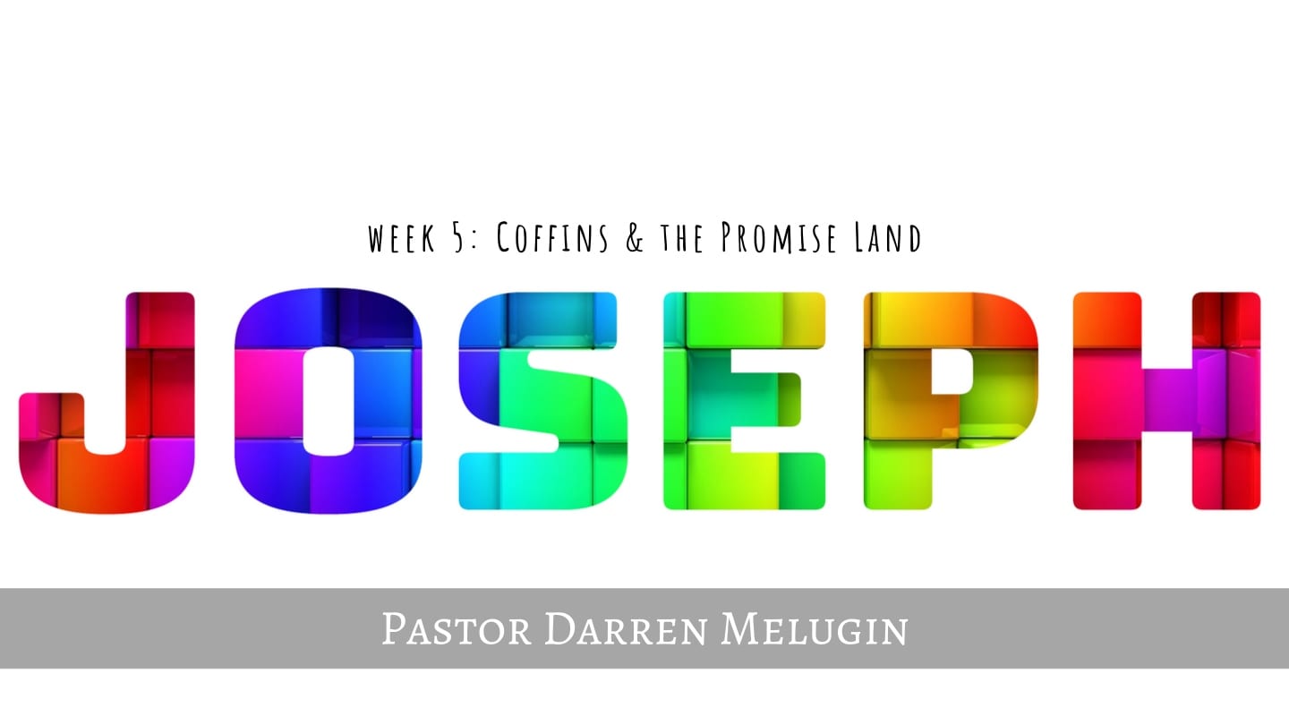 Joseph – Week 5 – Coffins and the Promise Land – Fountain