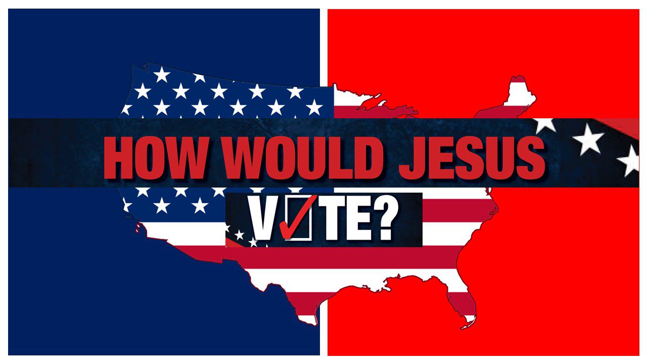 Who Would Jesus Vote For?