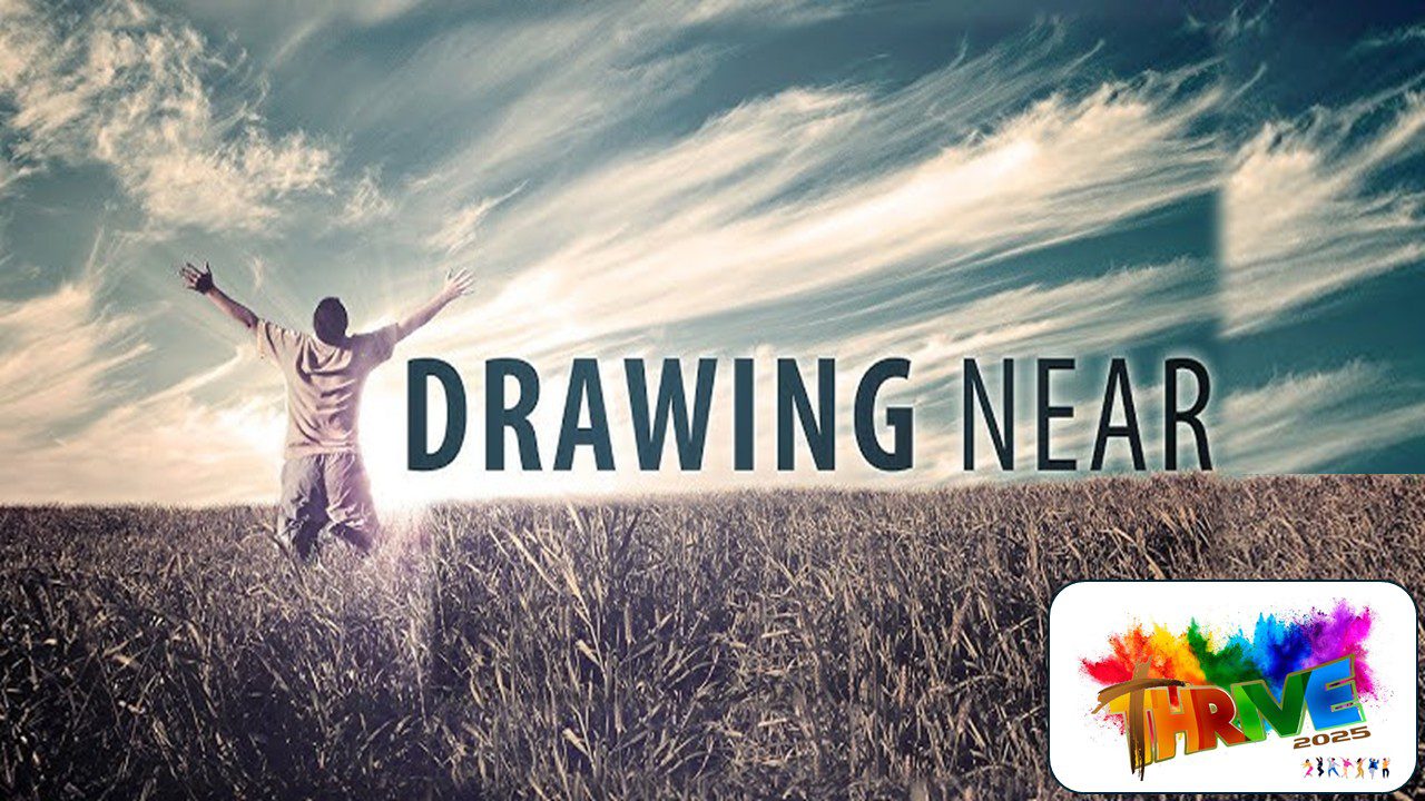 Thrive series: Drawing Near to God