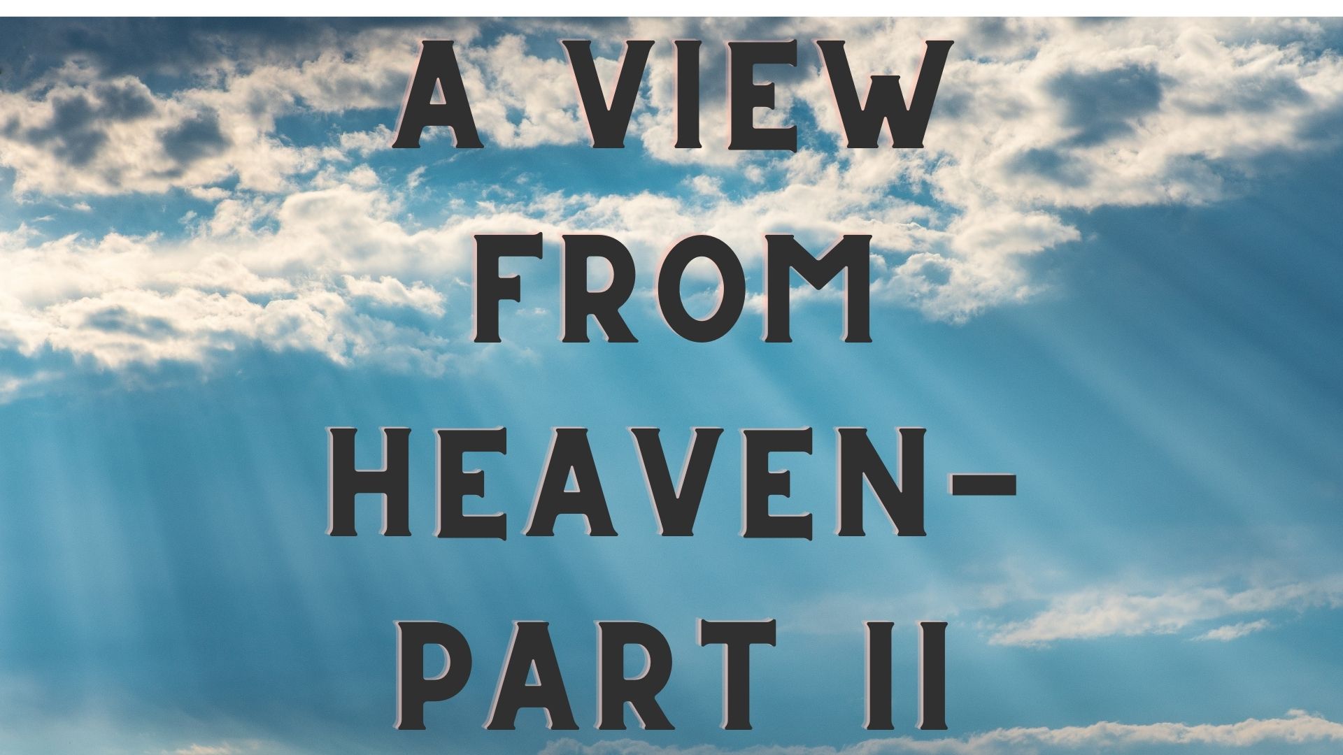 A View from Heaven – Part II | Grace Church