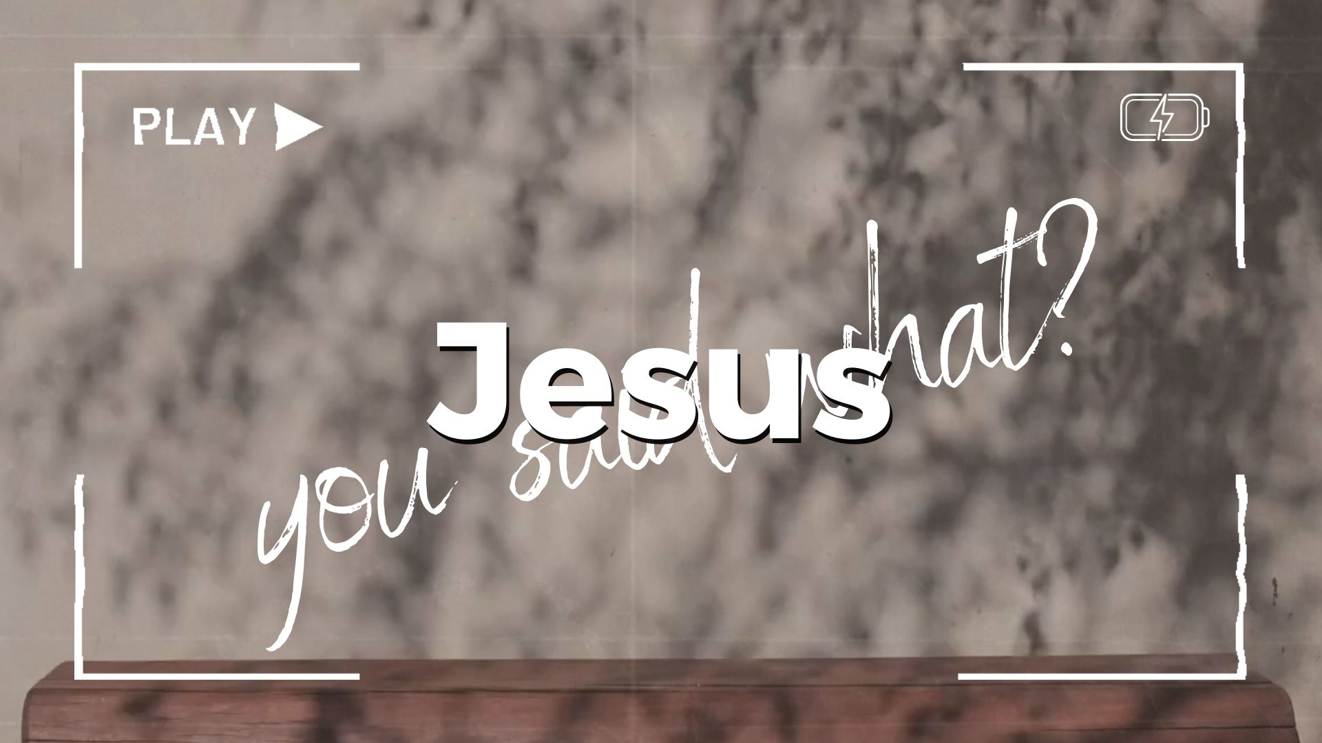 Jesus, You Said What? – Week 1