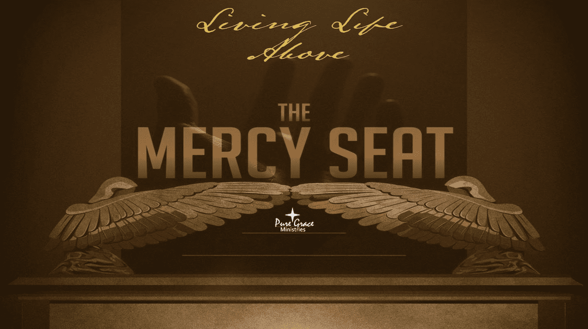 Living Life Above The Mercy Seat