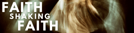 A FAITH THAT CAN’T BE SHAKEN