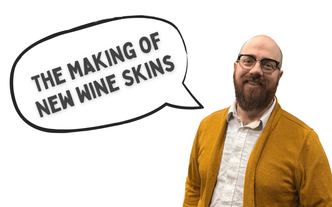 The Making of New Wine Skins