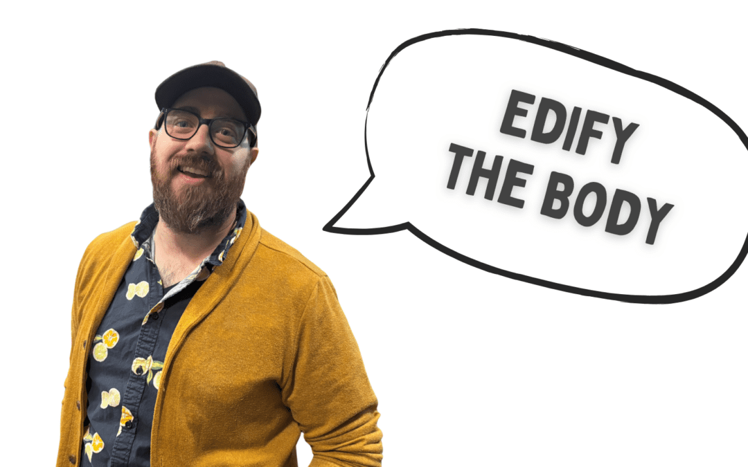 Edify the Body: Order, Gifts, and the Greater Good