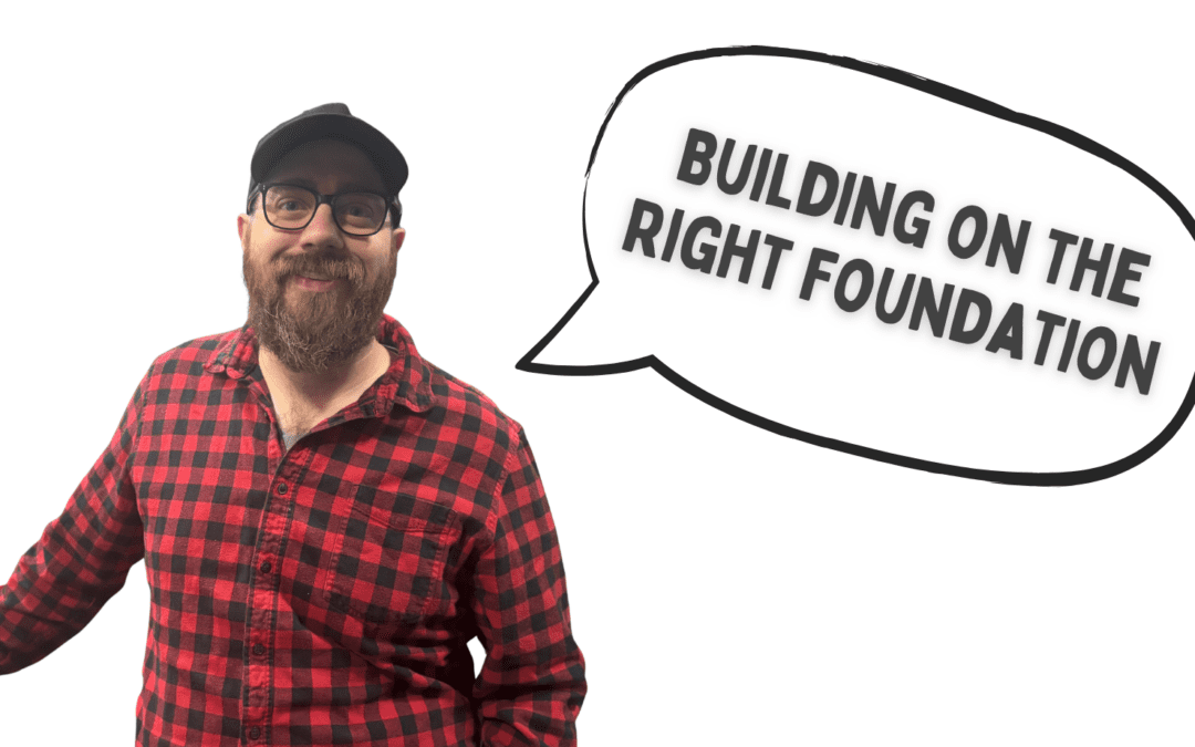 Building on the Right Foundation