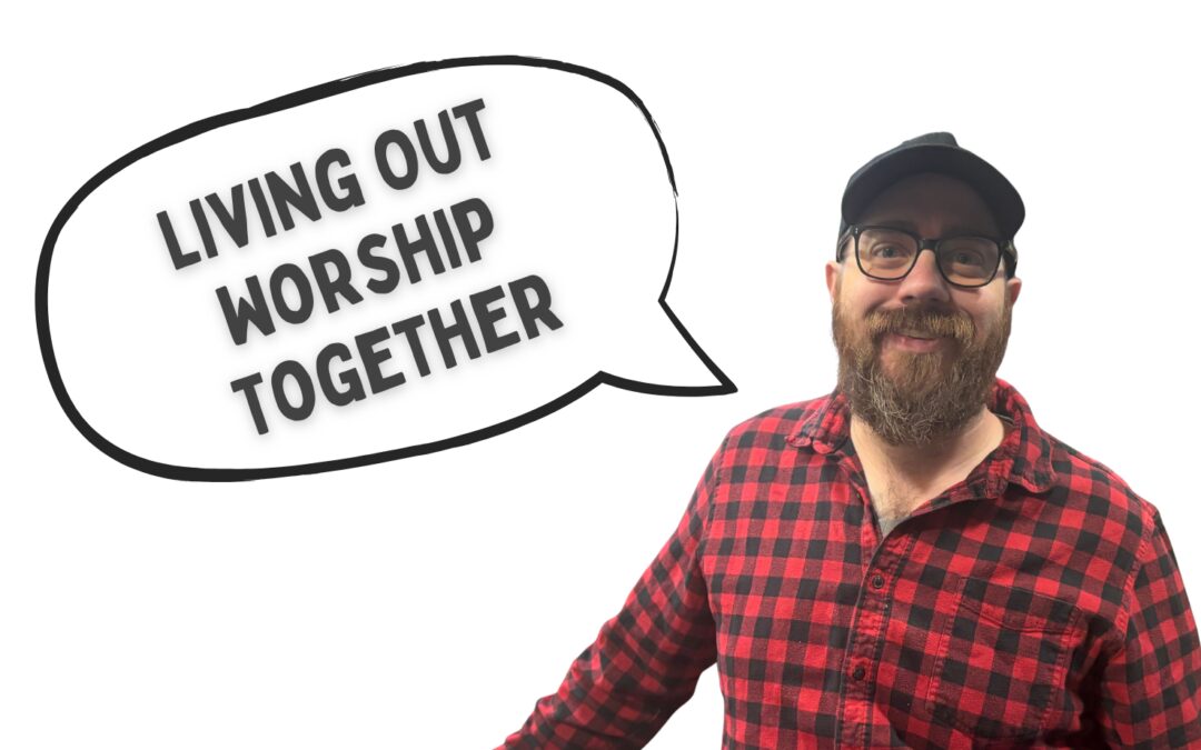 Serving in the Church Body: Living Out Worship Together