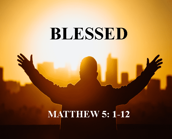 Blessed – Matthew 5: 10 – 12 ; Trinity Baptist Church | June 12th 2022